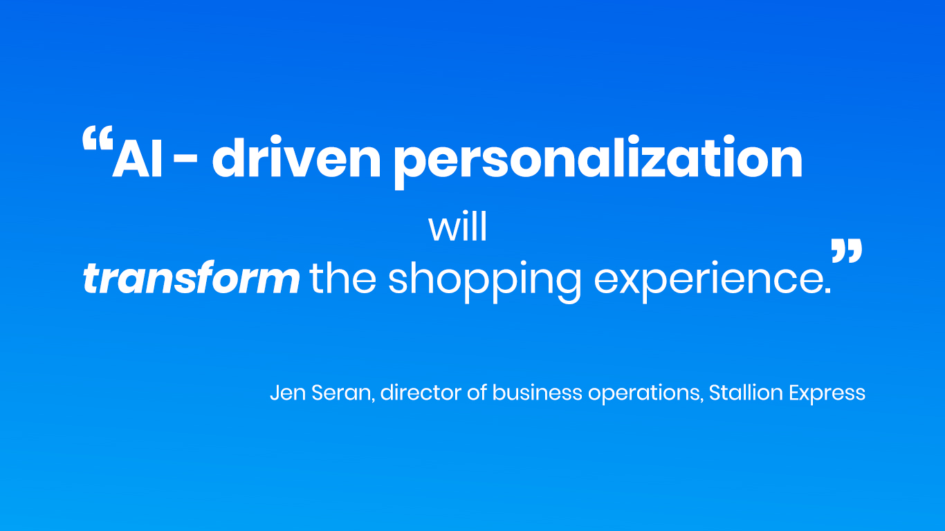 AI-driven personalization will transform the shopping experience.” – Jen Seran, director of business operations, Stallion Express. The quote is presented in bold and italicized fonts on a blue gradient background.