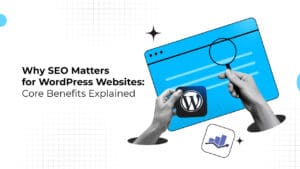 Why SEO matters for WordPress websites, highlighting core SEO benefits, website optimization, improved search rankings, organic traffic growth, and better visibility.